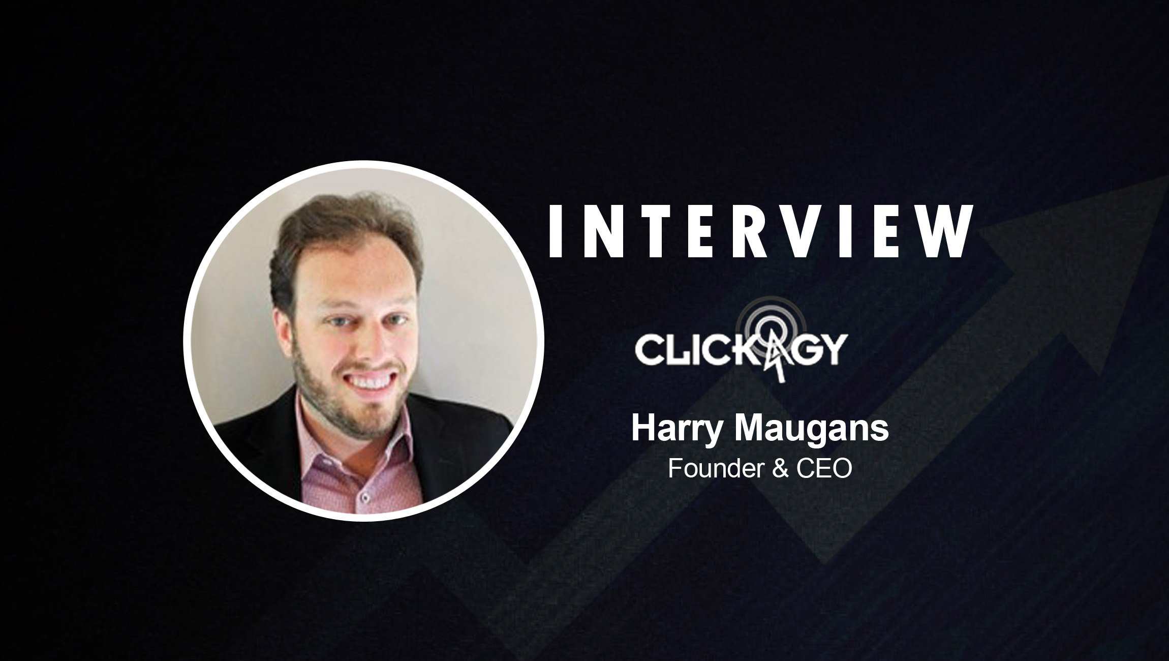Salestechstar Interview With Harry Maugans, Founder and CEO at Clickagy