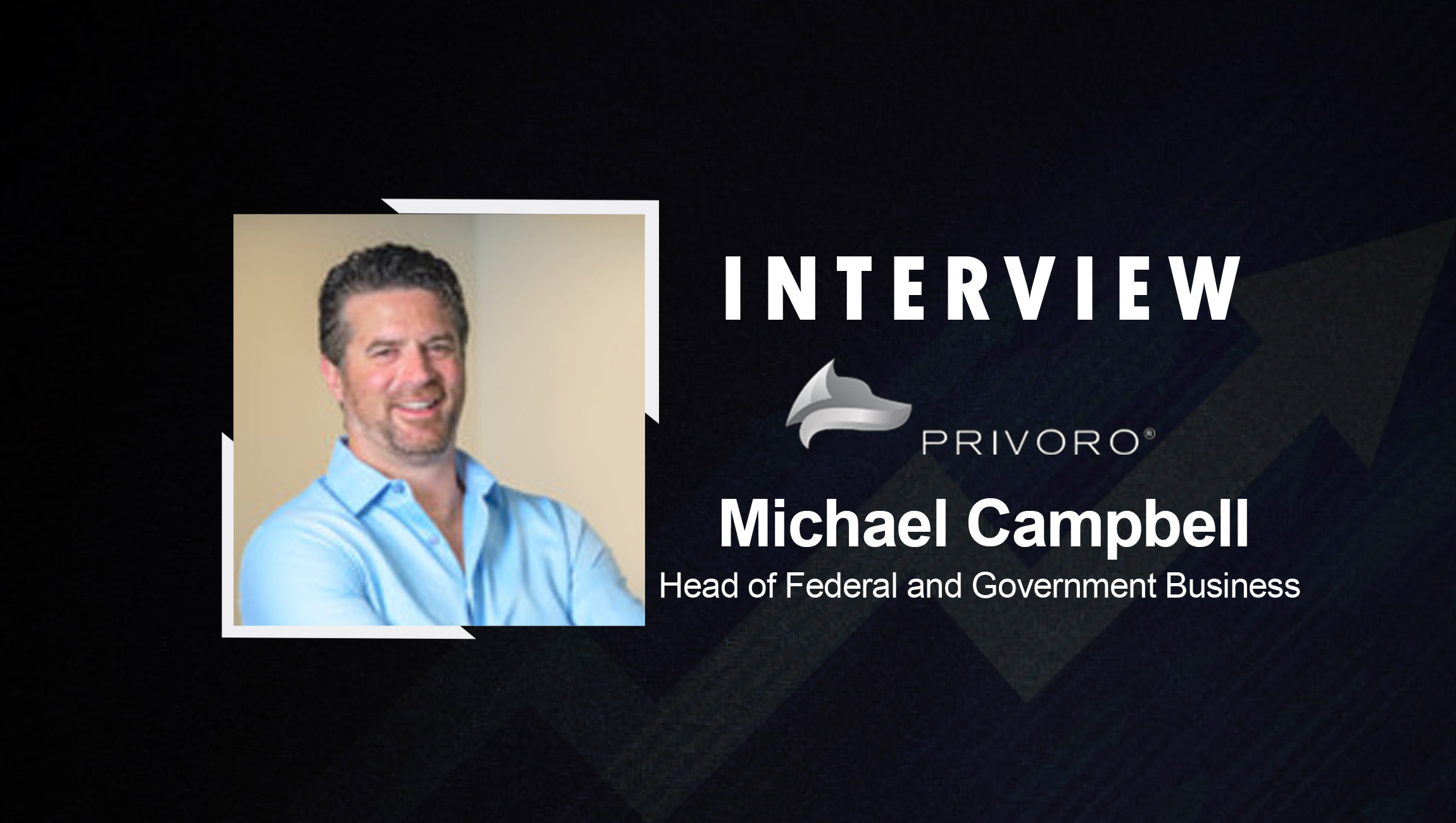 SalesTechStar Interview with Michael Campbell, Head of Federal and Government Business at Privoro
