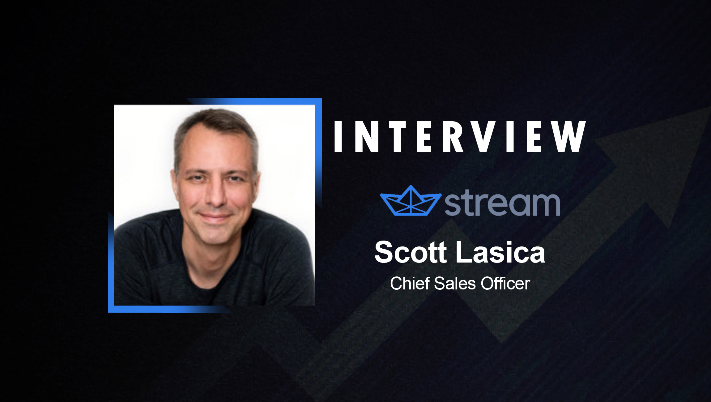 SalesTechStar Interview with Scott Lasica, Chief Sales Officer at Stream