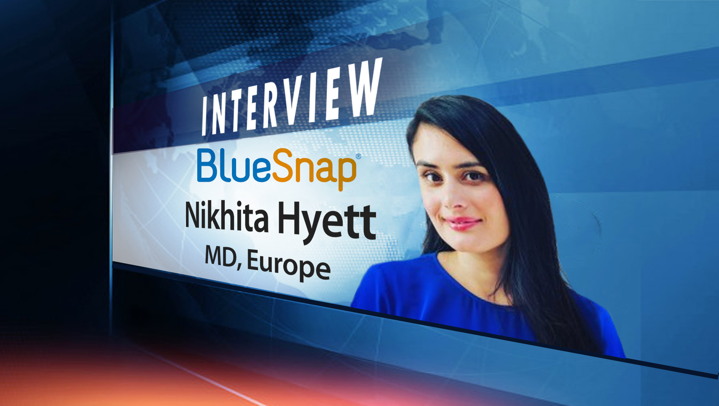 SalesTechStar Interview with Nikhita Hyett, MD, Europe at BlueSnap