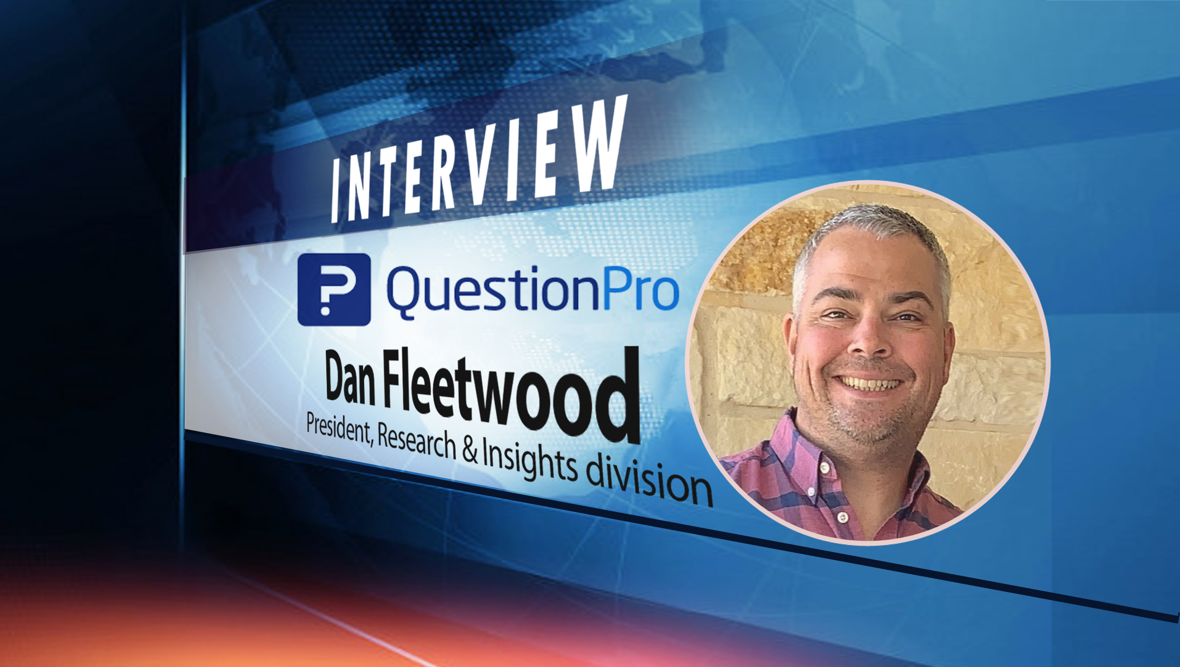 SalesTechStar Interview with Dan Fleetwood, President, Research & Insights Platform at QuestionPro