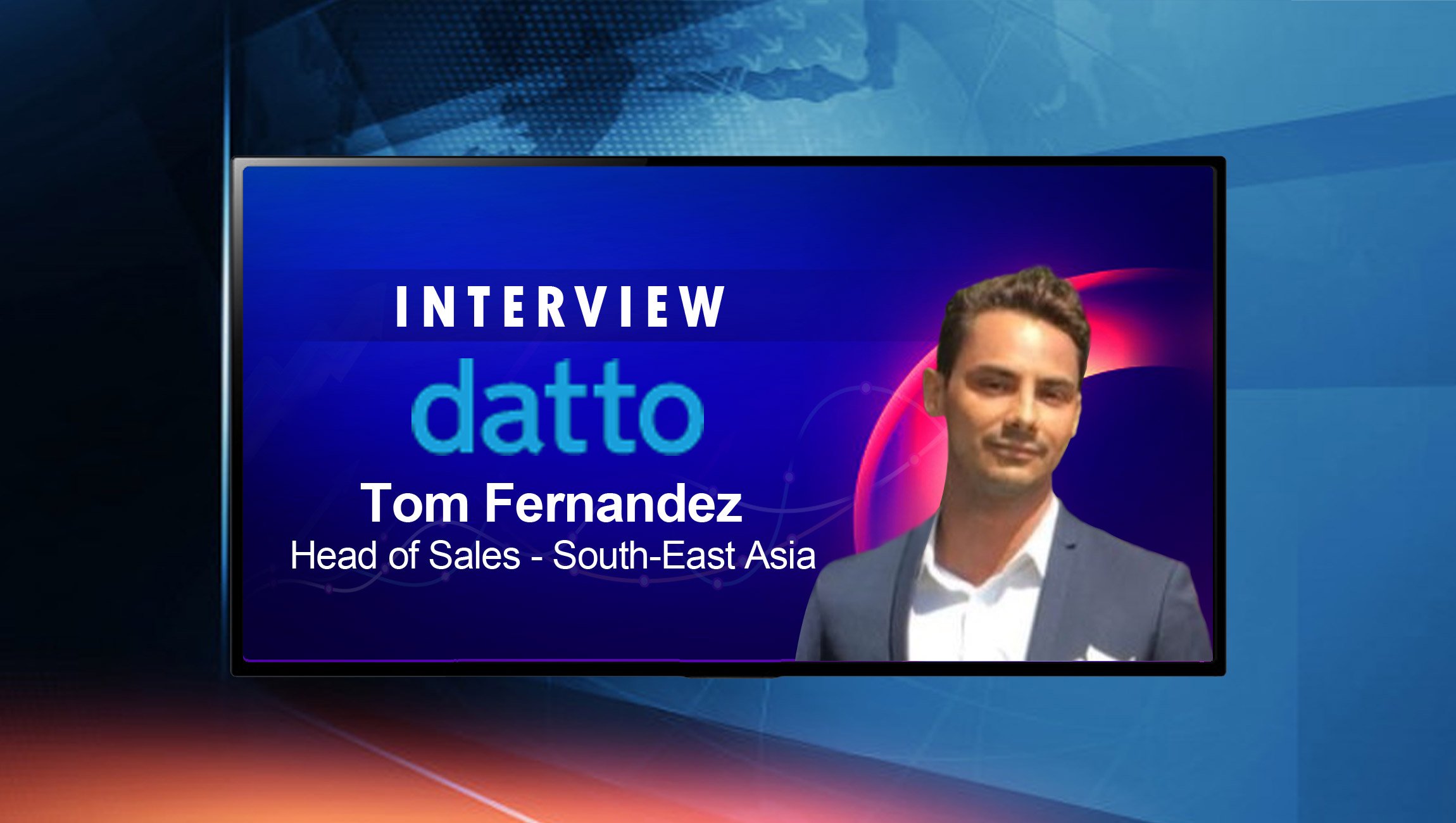 SalesTechStar Interview with Tom Fernandez, Head of Sales (SE Asia) at Datto