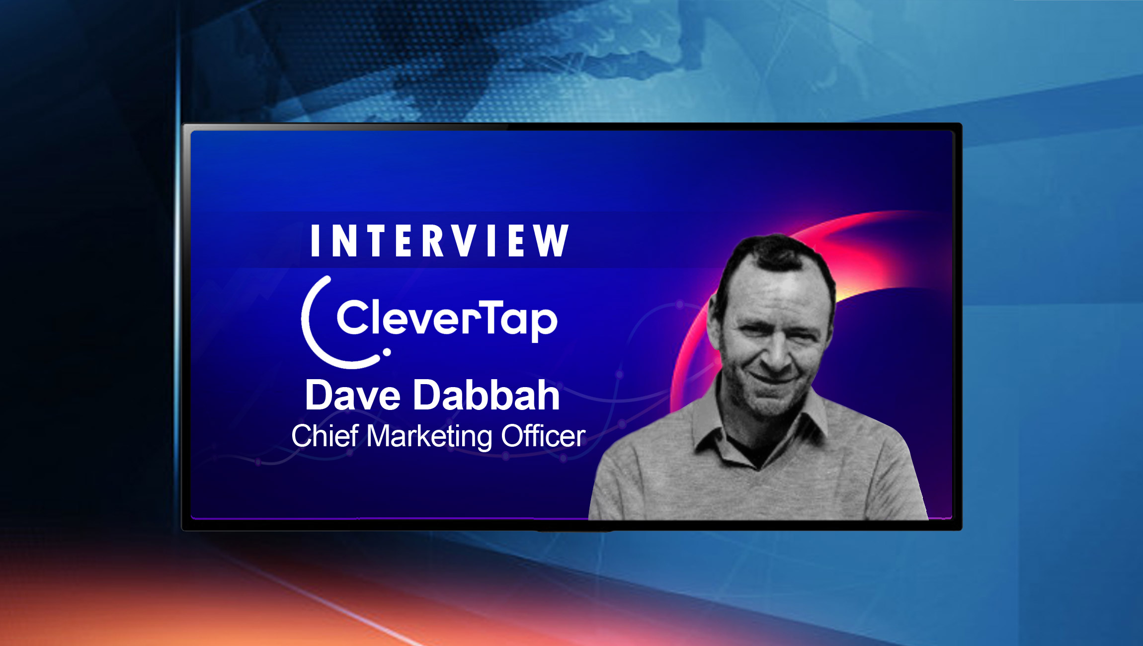 SalesTechStar Interview with Dave Dabbah, Chief Marketing Officer at CleverTap