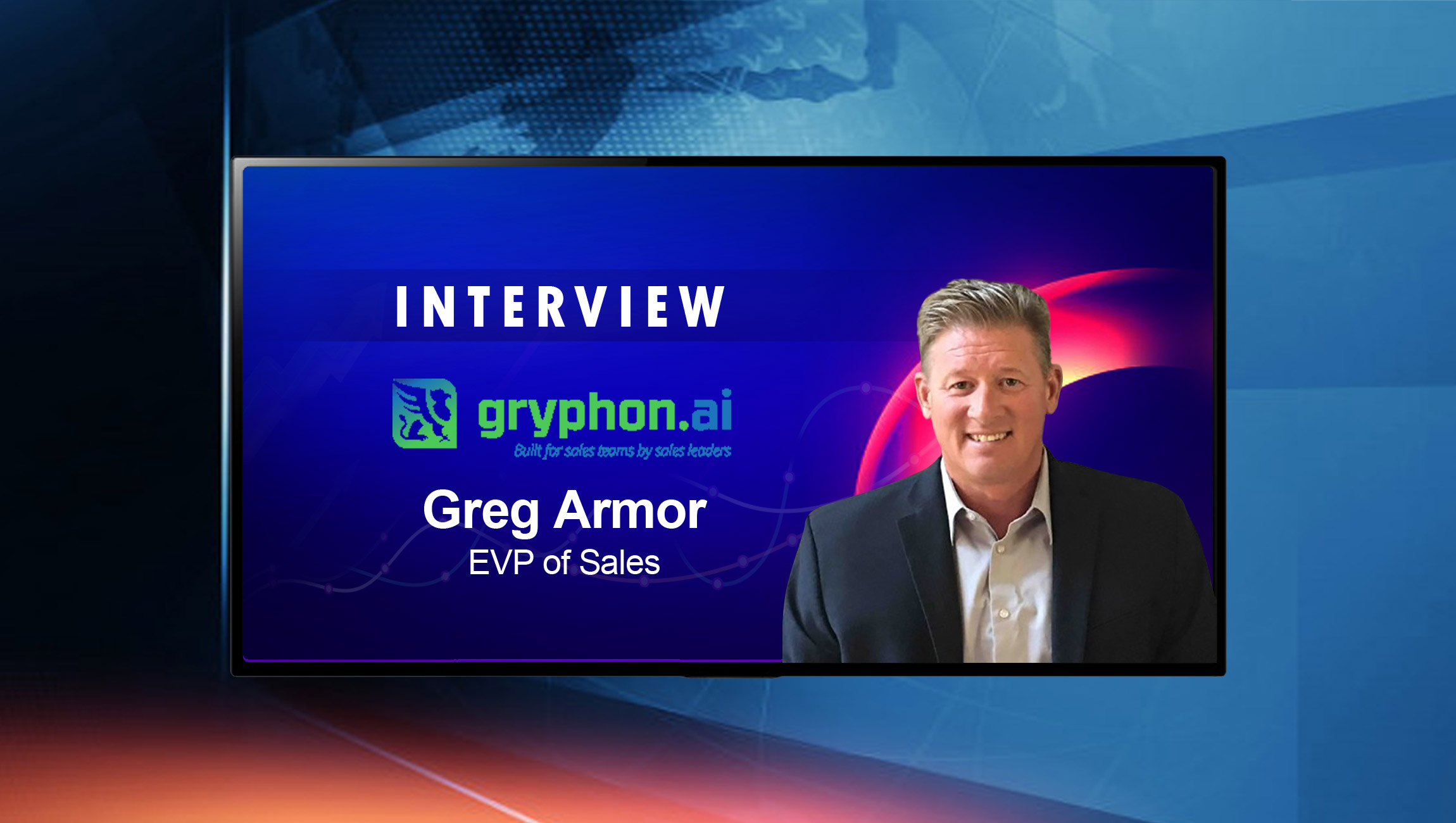 SalesTechStar Interview with Greg Armor, Executive Vice President of Sales, Gryphon.ai