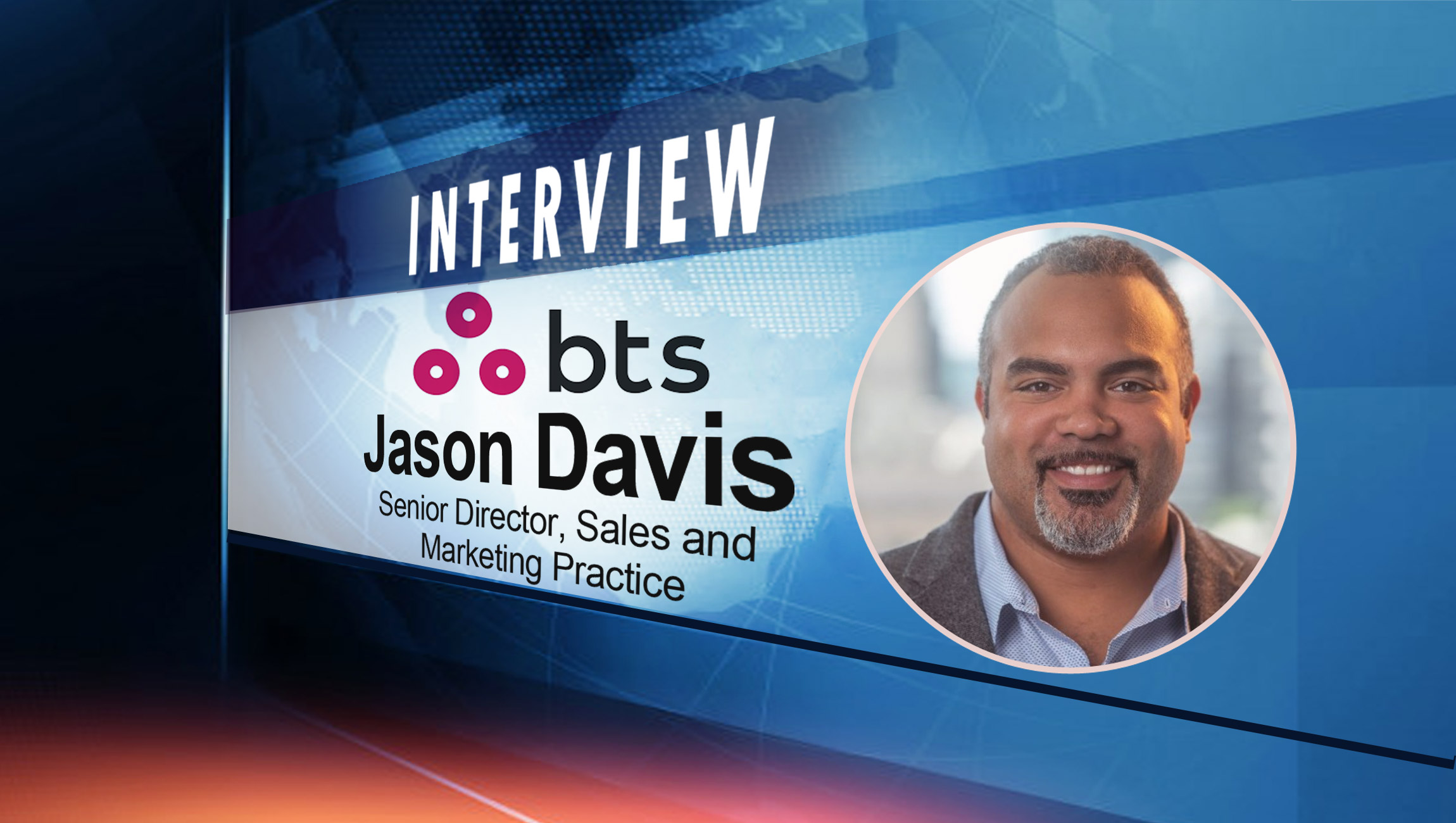 SalesTechStar Interview with Jason Davis, Senior Director of Sales and Marketing Practice at BTS