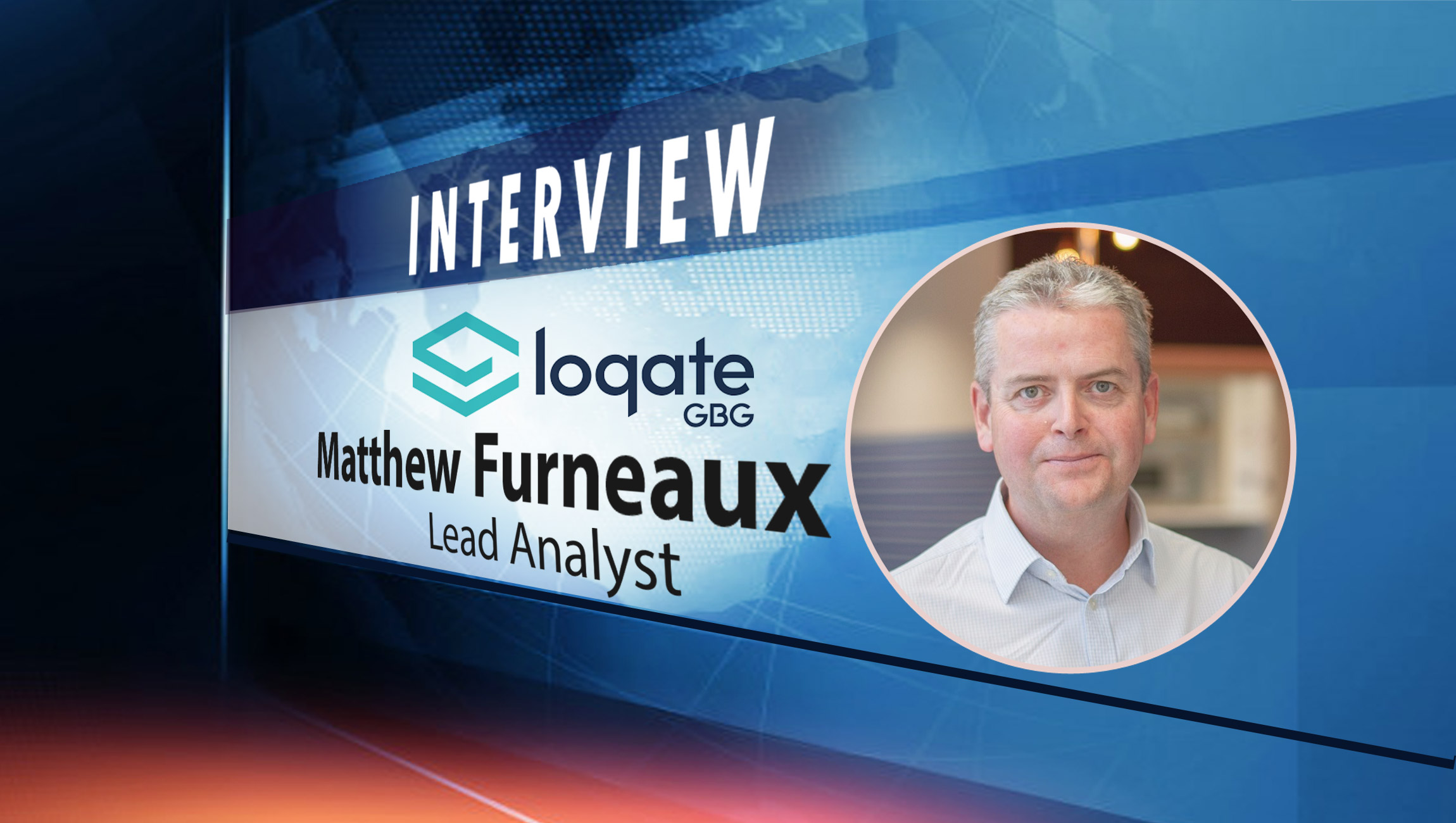 SalesTechStar Interview with Matthew Furneaux, Lead Analyst at Loqate