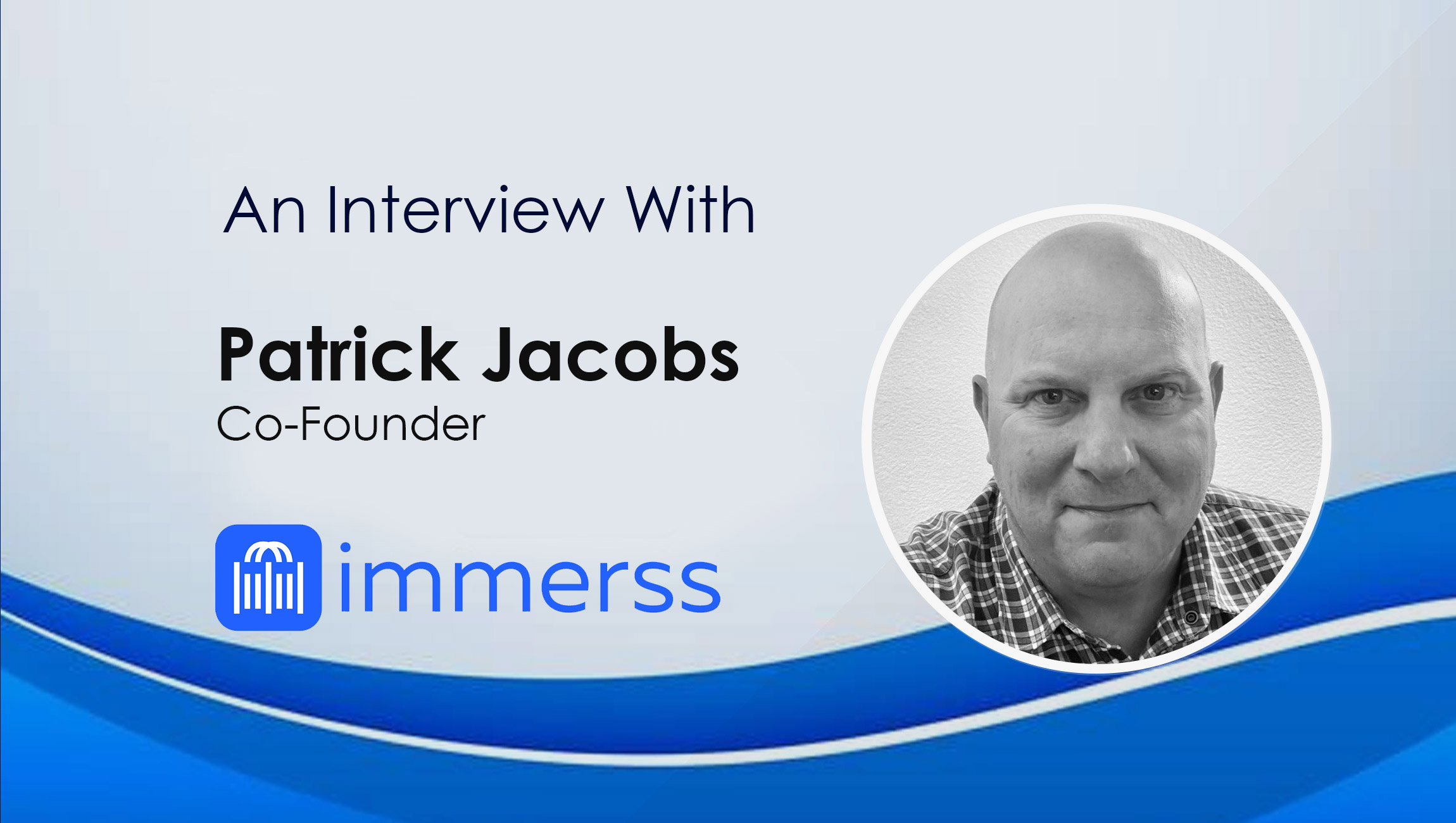 SalesTechStar Interview with Patrick Jacobs, Co-founder at Immerss