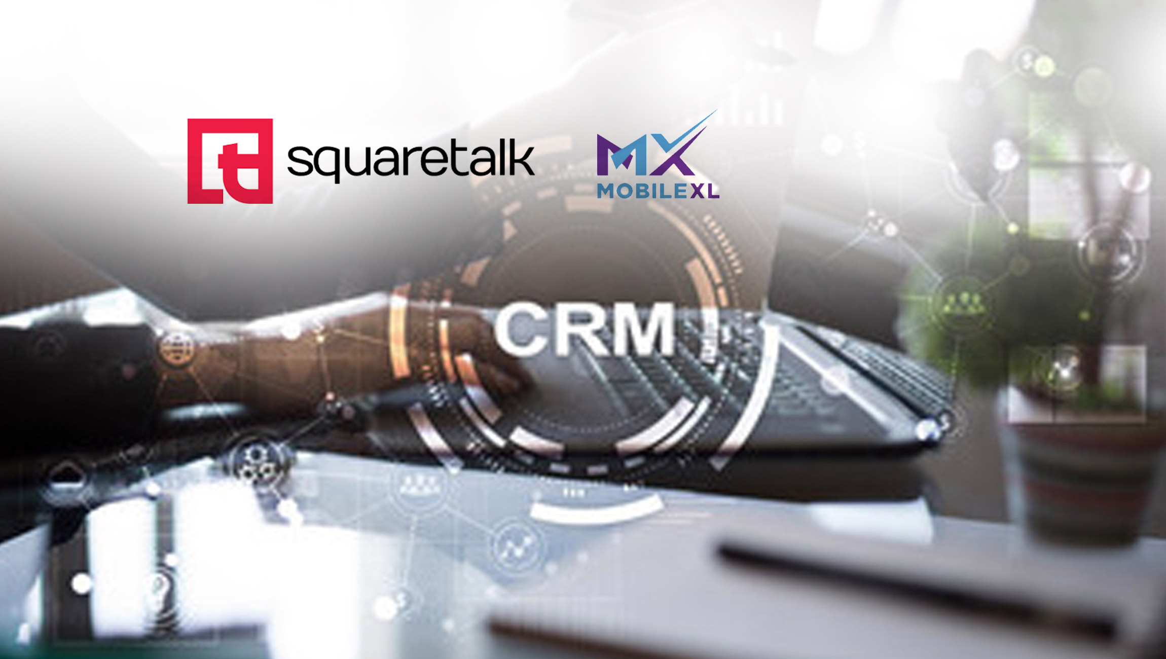 Squaretalk and Mobile XL Join Forces to Boost Sales and Customer Care Teams’ Efficiency via Automated CRM Integration