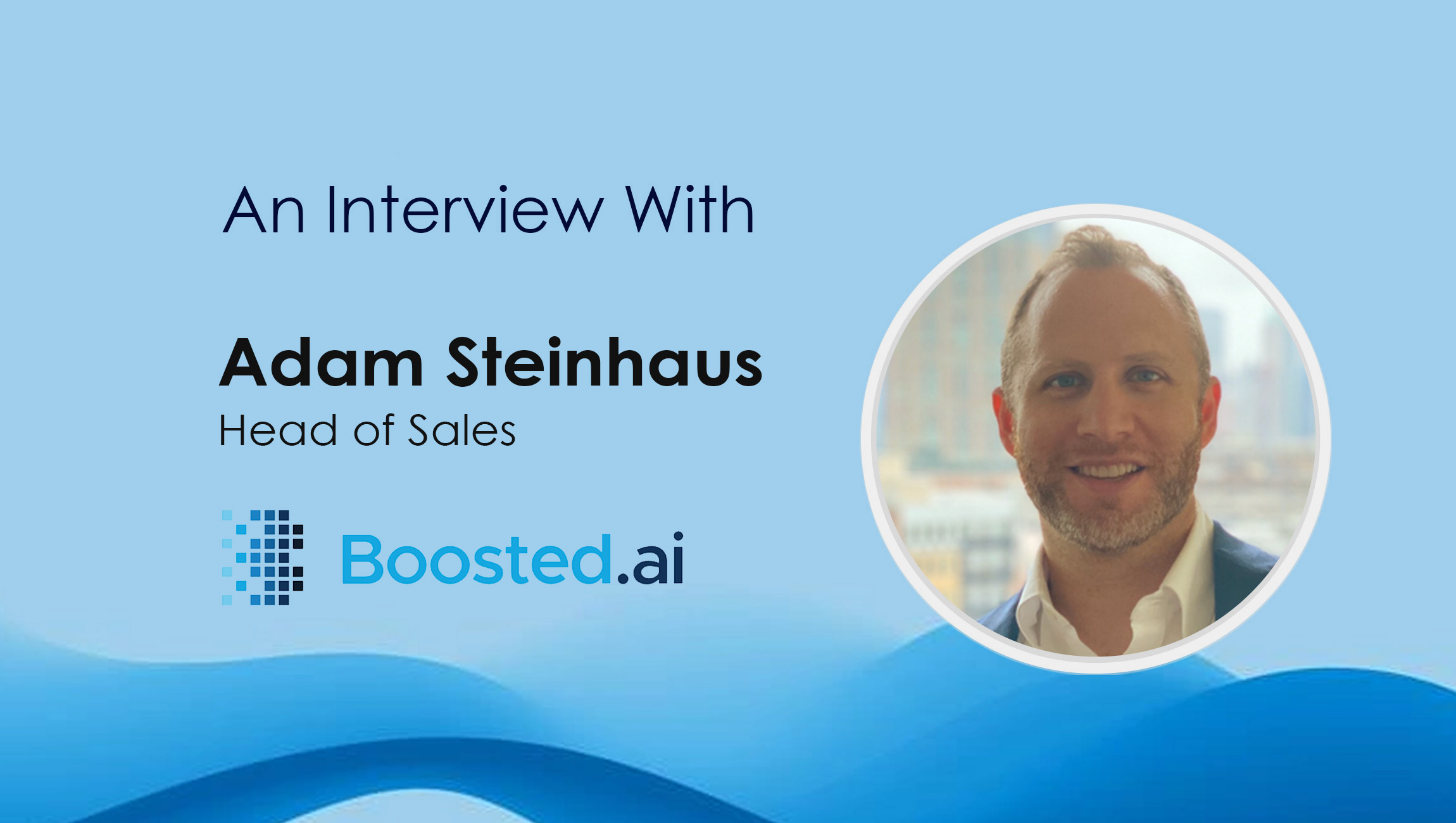 Adam-Steinhaus_SalesTech Interview with Boosted.ai