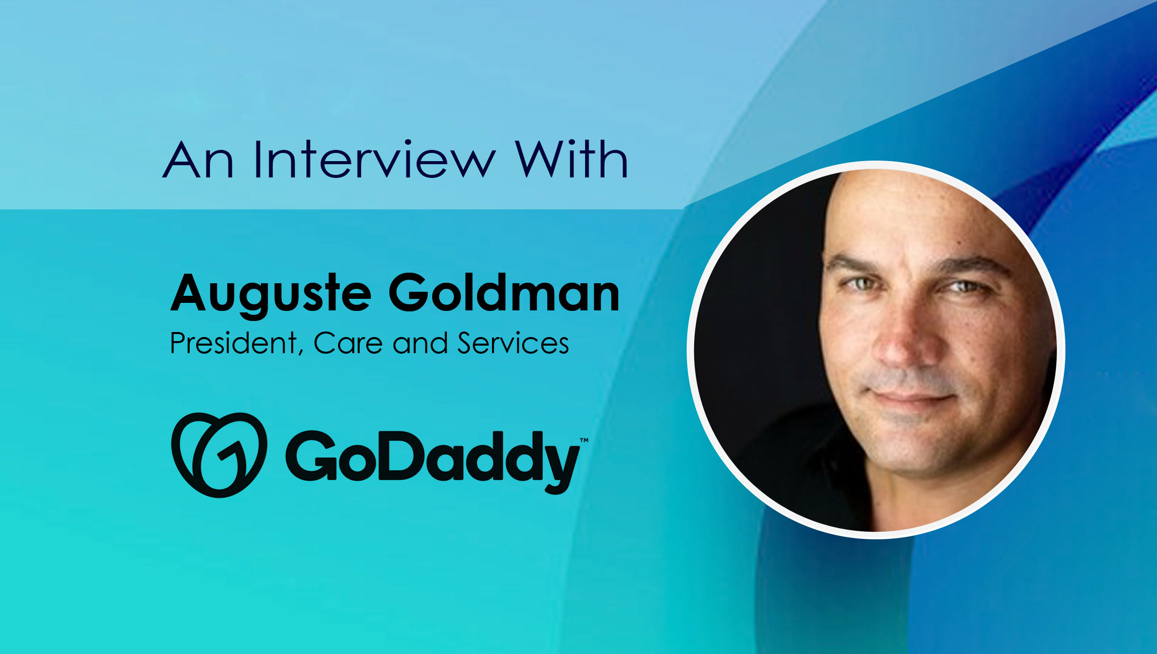 Auguste-Goldman_SalesTechStar Interview with Auguste Goldman_ President_ Care and Services at GoDaddy