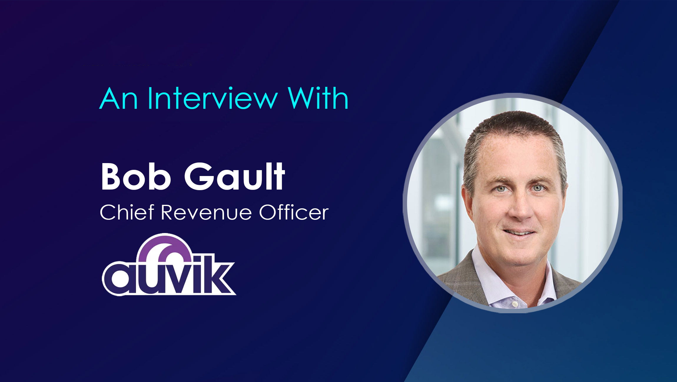 Bob-Gault-SalesTech Interview with Auvik